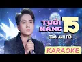 Download Lagu KARAOKE TUỔI NÀNG 15 - TRẦN ANH TIẾN