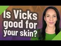 Is Vicks good for your skin