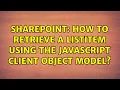Sharepoint How to retrieve a ListItem using the Javascript Client Object Model 2 Solutions