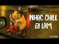 Lagu Nhạc Chill Đi Làm - Playlist Lofi Chill Giúp Bạn Thư Giãn Sau Ngày Dài Mệt Mỏi | 9C Studio