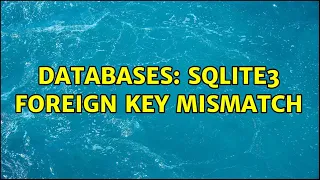 Databases SQLite3 foreign key mismatch