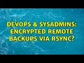 DevOps SysAdmins Encrypted Remote Backups via Rsync 5 Solutions