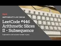 LeetCode 446 Arithmetic Slices II - Subsequence Explanation and Solution