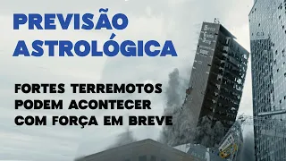PREVISÃO ASTROLÓGICA - FORTES TERREMOTOS PODEM ACONTECER COM FORÇA EM BREVE