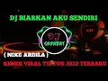 Download Lagu DJ BIAR, BIARKAN AKU SENDIRI | BIARKAN CINTAMU BERLALU NIKE ARDILLA REMIX VIRAL TIK TOK TERBARU 2022