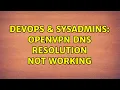 DevOps SysAdmins OpenVPN DNS resolution not working