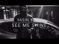 Yasin byn- see me shine (lyrics)