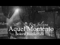 Download Lagu Aquel Momento – Ron Juliana | Bolero Romántico ✦ Canción de Amor ✦ Balada ✦ Música Romántica