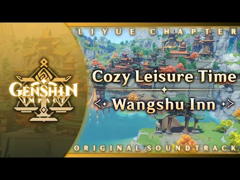Download MP3 Cozy Leisure Time — Wangshu Inn | Genshin Impact Original Soundtrack: Liyue Chapter
