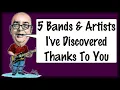 Lagu 5 Bands \u0026 Artists I've Discovered Thanks To You