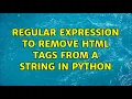 Regular Expression to remove html tags from a string in Python 3 Solutions