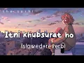 Download Lagu Itni khubsurat hai | lofi and slowed reverb | Rahat Fateh Ali Khan | cover song | the sorhi 