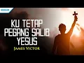 Download Lagu Ku Tetap Pegang Salib Yesus - James Victor (with lyric)
