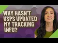 Why hasn t USPS updated my tracking info