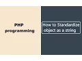 How to Standardize object as a string in PHP Programming