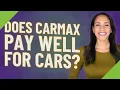 Does CarMax pay well for cars