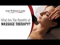 What Are The Benefits of Massage Therapy Arne Wellness Center