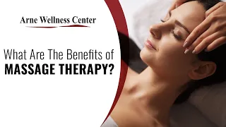What Are The Benefits of Massage Therapy Arne Wellness Center