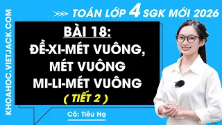 Toán lớp 4 Bài 18 Đề-xi-mét vuông, mét vuông, mi-li-mét vuông - Kết nối tri thức - Tiết 2