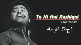 arijit singh tu hi hai aashiqui solo