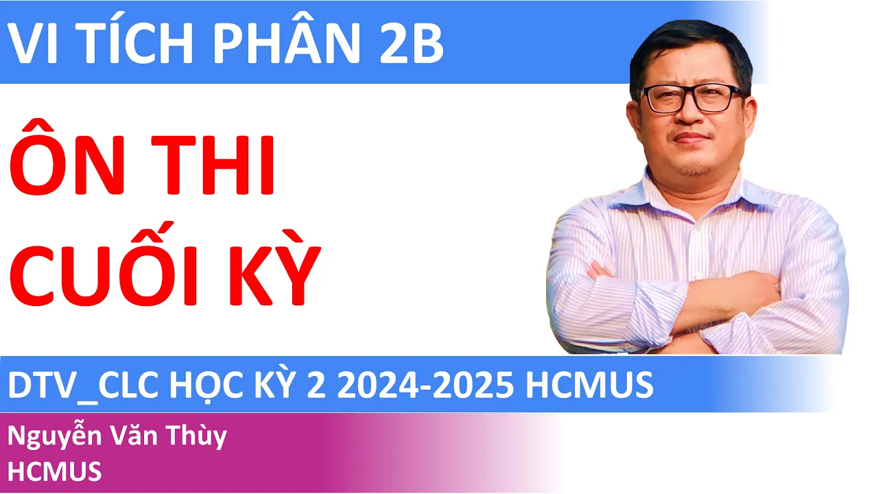 ÔN THI CUỐI KỲ VI TÍCH PHÂN 2B | HỌC KỲ 2 2024-2025 | DTV_CLC HCMUS