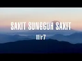 Download Lagu Ilir7 - Sakit Sungguh Sakit - Lirik