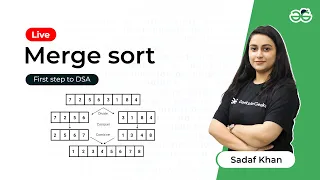Merge Sort First Step to DSA Sadaf Khan GeeksforGeeks School
