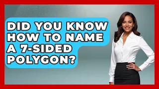 Did You Know How To Name A 7-sided Polygon - All About Geometry