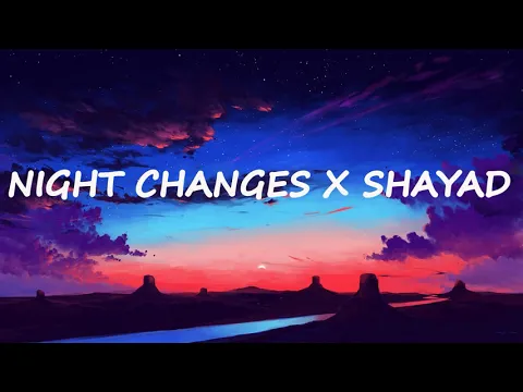 Download MP3 NIGHT CHANGES X SHAYAD 1 HR