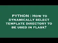 PYTHON How to dynamically select template directory to be used in flask