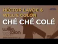 Willie Colón & Héctor Lavoe - Ché Ché Colé (Audio Oficial)