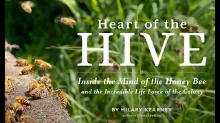 Discover The Extraordinary Minds And Lives Of Honey Bees With Heart Of The Hive By Hilary Kearney 