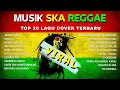 Download Lagu Full Album Reggae | Top Hits Spotify Indonesia 2025 🎧🔥 Kumpulan Musik Cover SKA REGGAE Terbaru