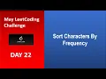 Sort Characters By Frequency Day 22 May LeetCoding Challenge Leetcode 451 2020