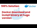 100 Solutions Docker download and install binary at hugo version Docker Tutorials24