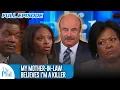 My Mother-In-Law Believes I m A Killer FULL EPISODE Dr Phil