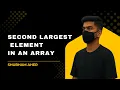 Second Largest Element in an Array DSA Problem Explained with Code Arrays Interview Question