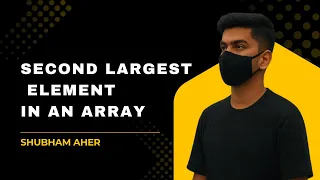 Second Largest Element in an Array DSA Problem Explained with Code Arrays Interview Question