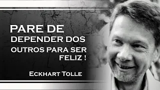 PARE DE DEPENDER DOS OUTROS PARA SER FELIZ, ECKHART TOLLE 2023