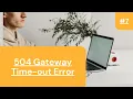 504 Gateway Timeout Error - How to Fix 504 Gateway Timeout Error