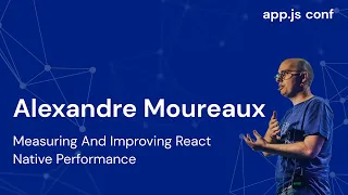 Measuring and Improving React Native Performance Alexandre Moureaux App js Conf 2022