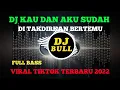 DJ KAU DAN AKU SUDAH DI TAKDIRKAN BERTEMU VIRAL TIKTOK 2022 SUDAH DI TAKDIRKAN JATUH CINTA