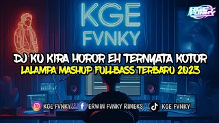 Download DJ KU KIRA HOROR EH TERNYATA KOTOR X LALAMPA MASHUP FULLBASS TERBARU 2023 (KGE FVNKY) MP3