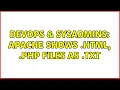 DevOps SysAdmins Apache shows html php files as txt 2 Solutions