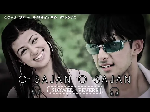 Download MP3 O SAJAN O SAJAN || FULL SONG [ SLOWED × REVERB ] || NEW LOFI 2024 || FEEL THE SONG ||