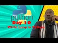 10 - While loop in python Day 10