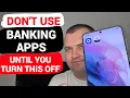 Everyone Who Uses Banking Apps on Android - Turn Off These 5 Settings