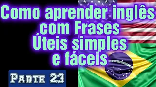 Como aprender Inglês com frases úteis e fáceis do dia a dia #23 |How to learn English Easily.