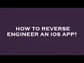 How to reverse engineer an ios app