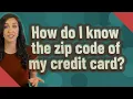 How do I know the zip code of my credit card